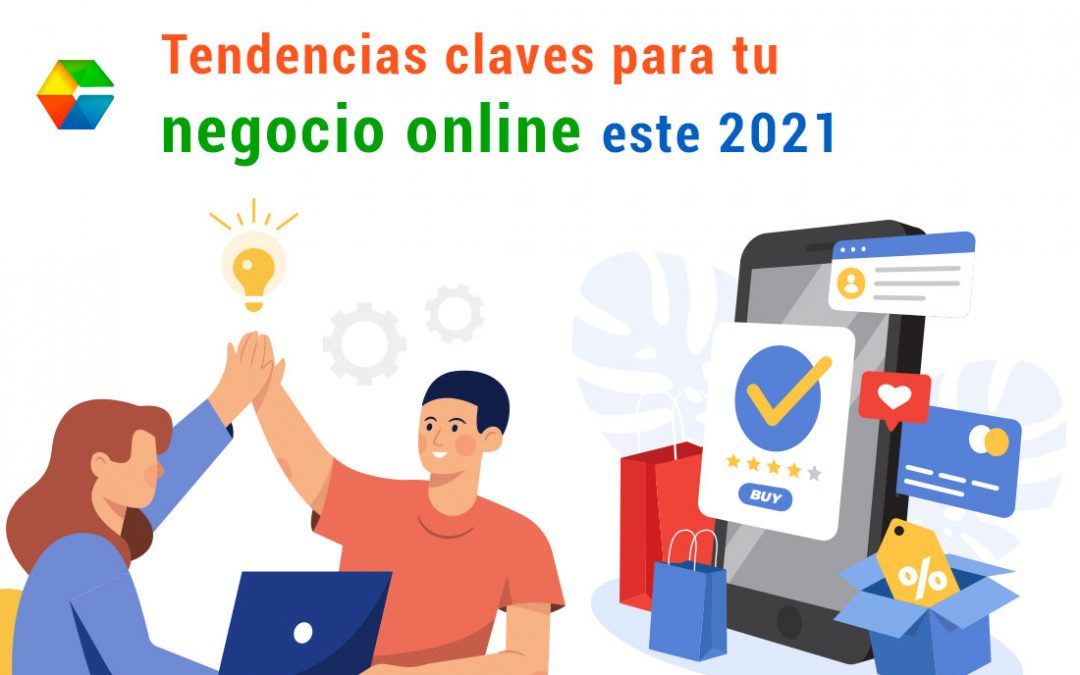 Tendencias claves para tu negocio online este 2021